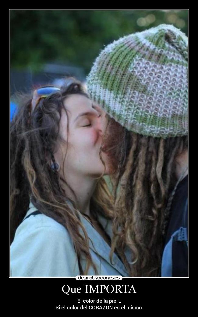 Que IMPORTA - El color de la piel ..
Si el color del CORAZON es el mismo ♥