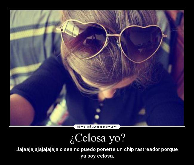¿Celosa yo? - 