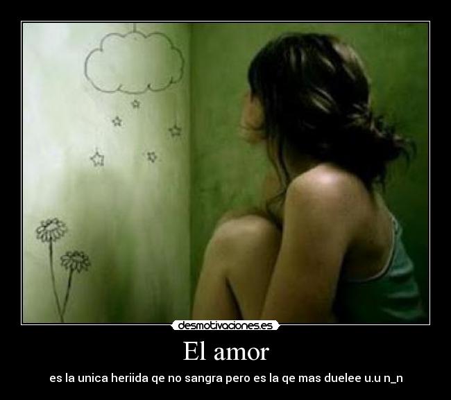 El amor - es la unica heriida qe no sangra pero es la qe mas duelee u.u n_n
