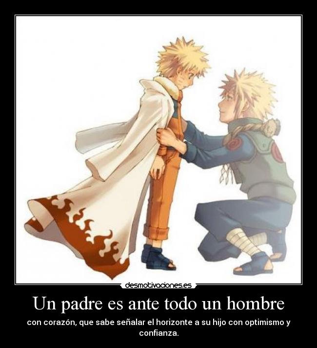 Un padre es ante todo un hombre - con corazón, que sabe señalar el horizonte a su hijo con optimismo y confianza.