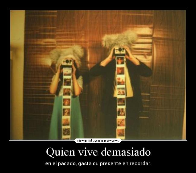 Quien vive demasiado -