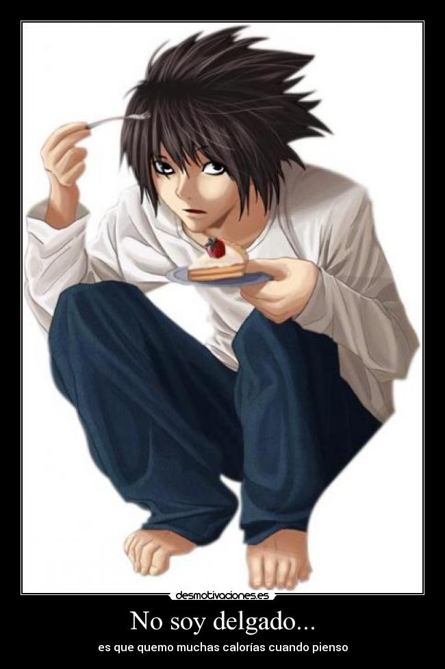 No soy delgado... - es que quemo muchas calorías cuando pienso