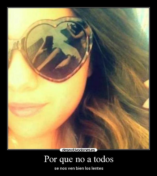 Por que no a todos - se nos ven bien los lentes