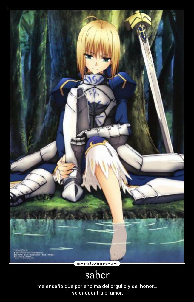 saber - me enseño que por encima del orgullo y del honor...
se encuentra el amor.