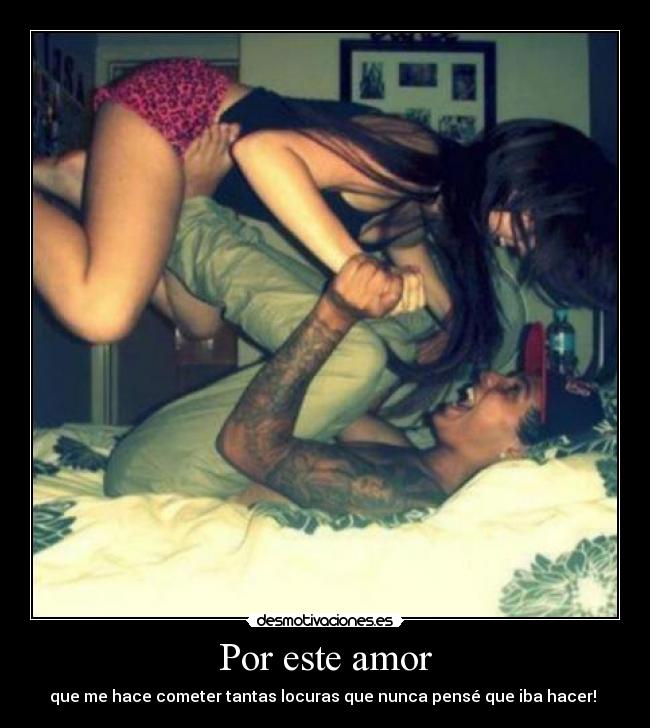 Por este amor - que me hace cometer tantas locuras que nunca pensé que iba hacer! ♥