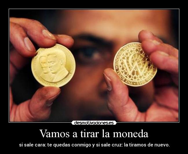 Vamos a tirar la moneda -