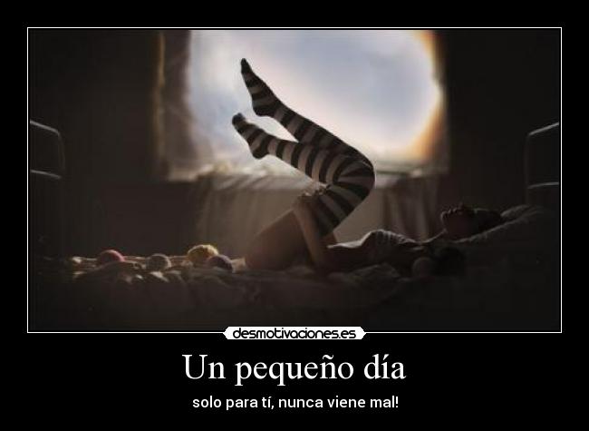 Un pequeño día - solo para tí, nunca viene mal!