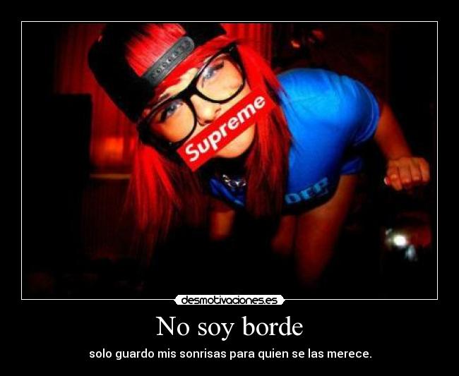 No soy borde - solo guardo mis sonrisas para quien se las merece.