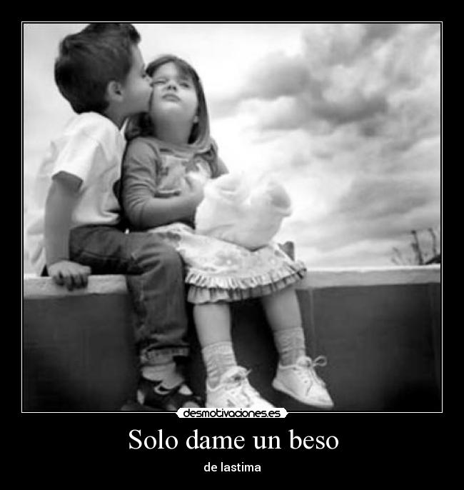 Solo dame un beso - de lastima