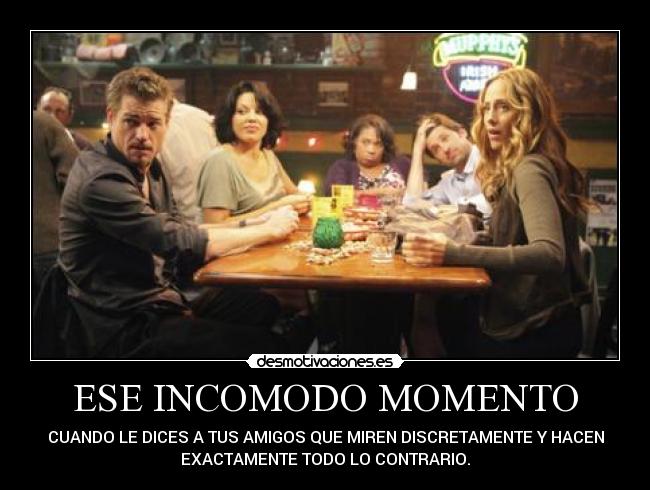 ESE INCOMODO MOMENTO -