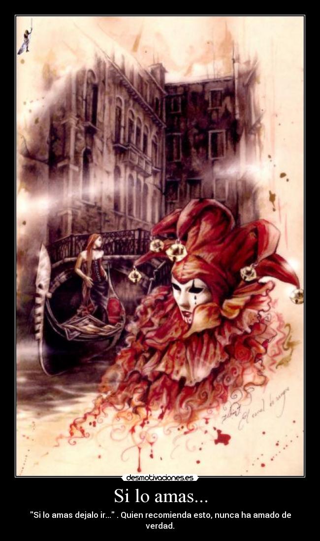 Si lo amas... - Si lo amas dejalo ir... . Quien recomienda esto, nunca ha amado de verdad.