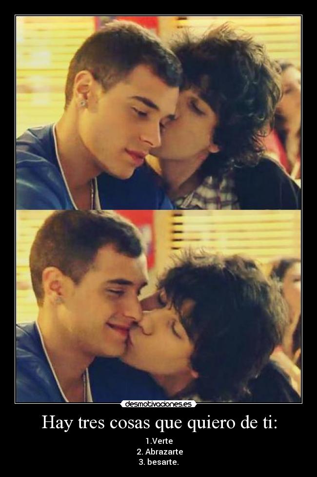 Hay tres cosas que quiero de ti: -