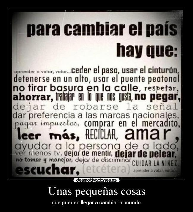 Unas pequeñas cosas - que pueden llegar a cambiar al mundo.
