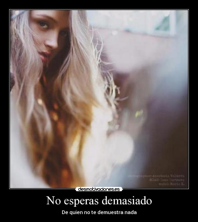 No esperas demasiado - De quien no te demuestra nada