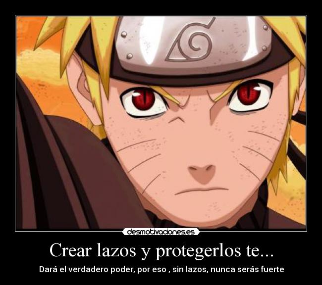 Crear lazos y protegerlos te... - Dará el verdadero poder, por eso , sin lazos, nunca serás fuerte