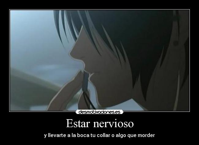 Estar nervioso -