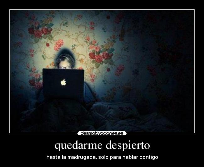 quedarme despierto - hasta la madrugada, solo para hablar contigo