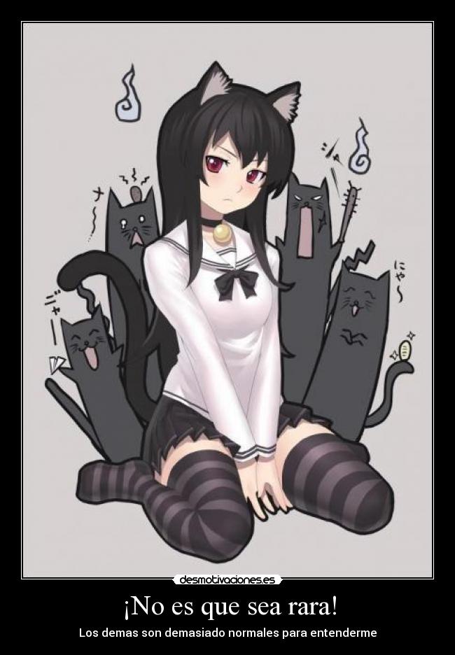 ¡No es que sea rara! - Los demas son demasiado normales para entenderme