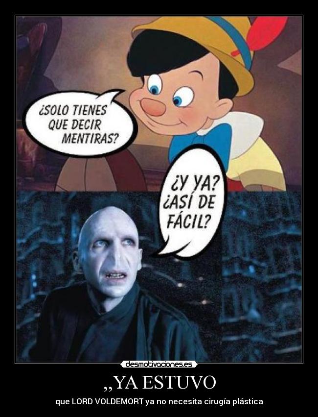 ,,YA ESTUVO - que LORD VOLDEMORT ya no necesita cirugía plástica
