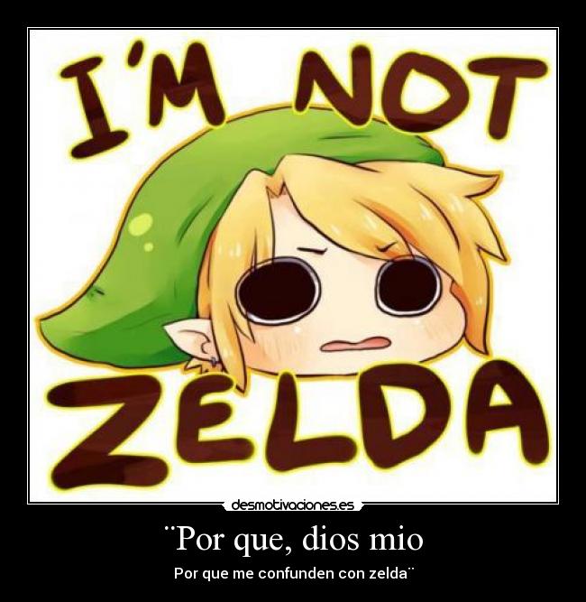 ¨Por que, dios mio - Por que me confunden con zelda¨