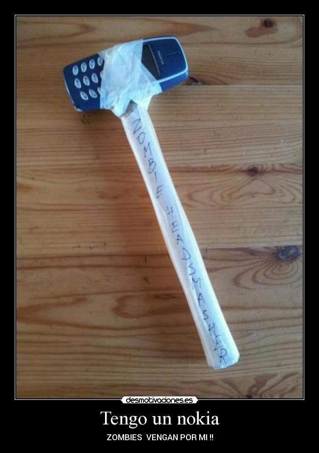 Tengo un nokia - ZOMBIES  VENGAN POR MI !!