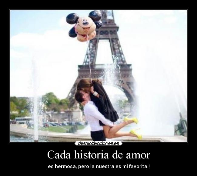 Cada historia de amor - es hermosa, pero la nuestra es mi favorita.!