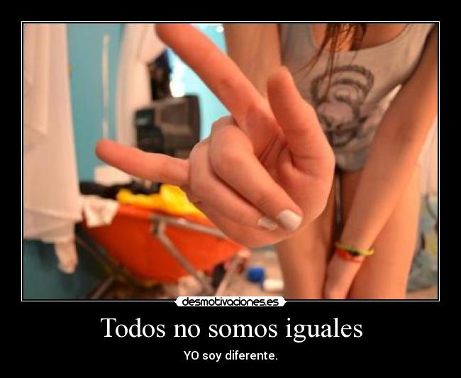Todos no somos iguales - YO soy diferente.