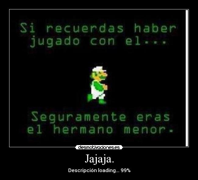 Jajaja. - Descripción loading... 99%