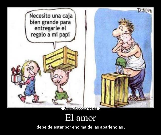 El amor - debe de estar por encima de las apariencias .