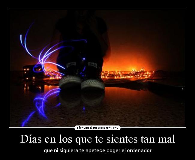 Días en los que te sientes tan mal -