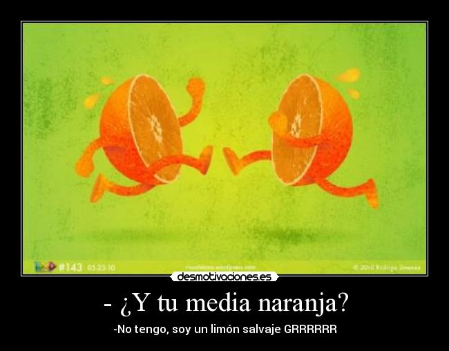 - ¿Y tu media naranja? -