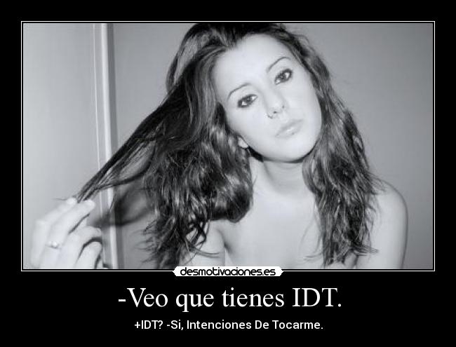 -Veo que tienes IDT. -