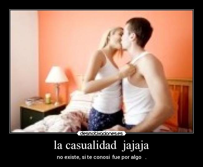 la casualidad jajaja -