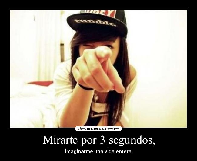 Mirarte por 3 segundos, -