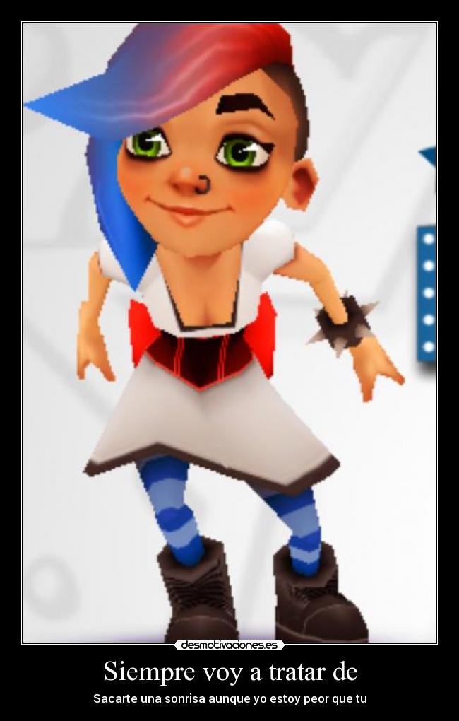Siempre voy a tratar de - Sacarte una sonrisa aunque yo estoy peor que tu