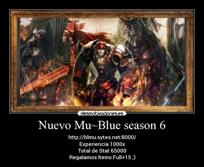 Nuevo Mu~Blue season 6 - http://blmu.sytes.net:8000/
Experiencia 1000x
Total de Stat 65000
Regalamos Items Full+15 ;)
