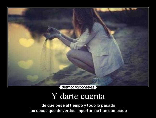 carteles darte cuenta tiempo pasado cosas verdad importan cambiado desmotivaciones