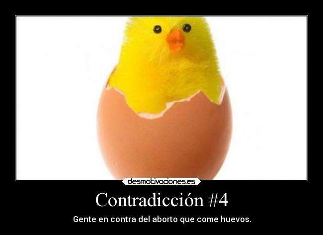 Contradicción #4 - Gente en contra del aborto que come huevos.