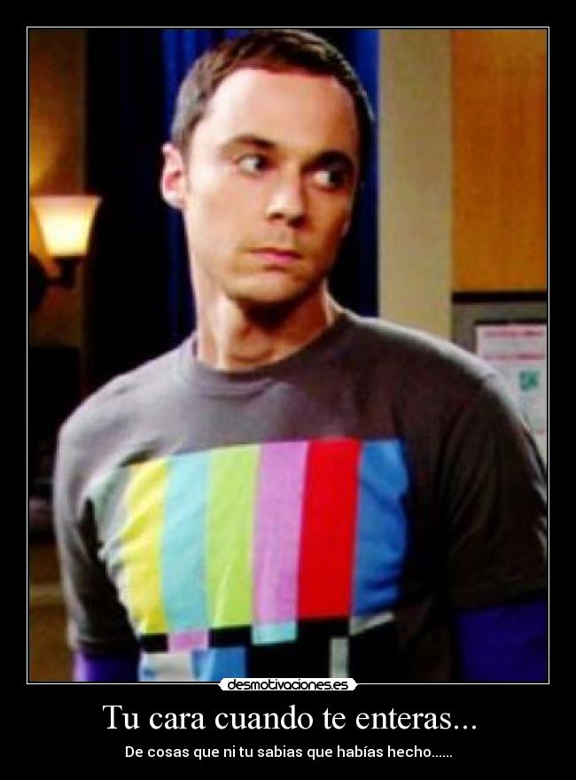 Tu cara cuando te enteras... - 