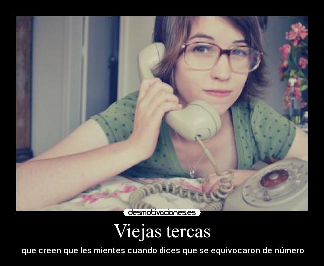 Viejas tercas - que creen que les mientes cuando dices que se equivocaron de número