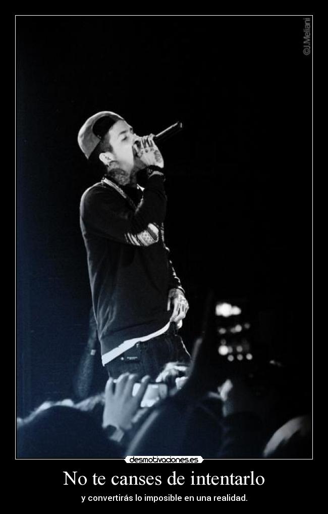 No te canses de intentarlo - y convertirás lo imposible en una realidad.