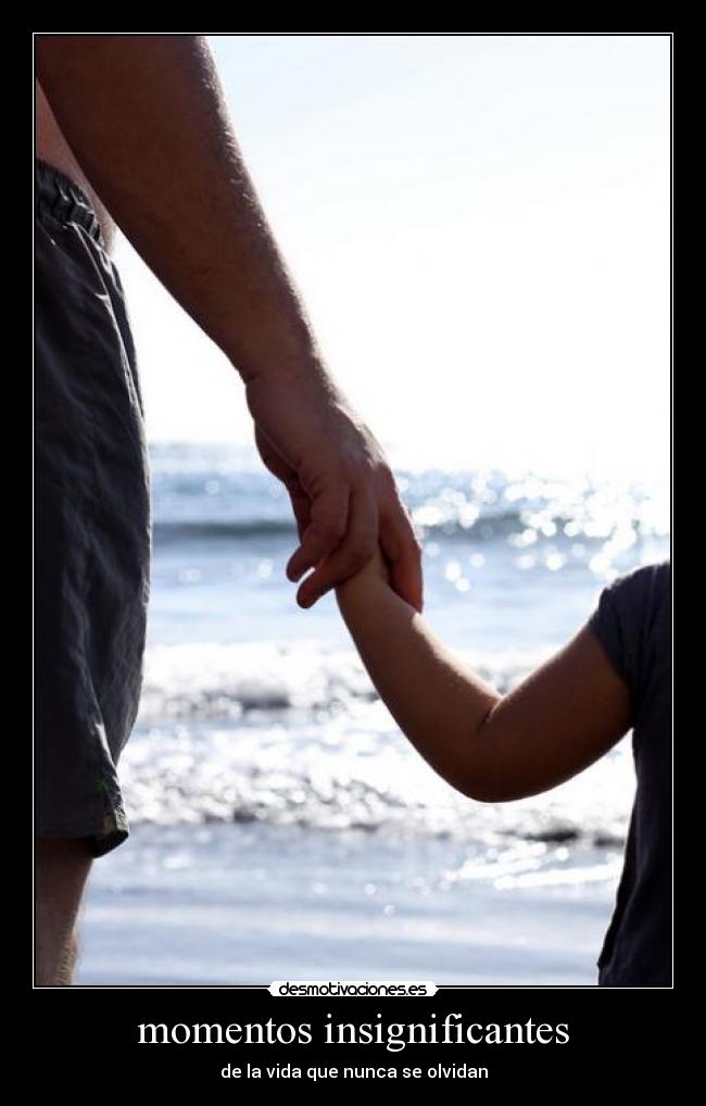 momentos insignificantes - de la vida que nunca se olvidan