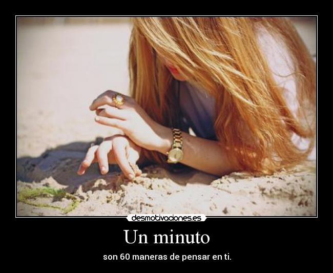 Un minuto - son 60 maneras de pensar en ti.