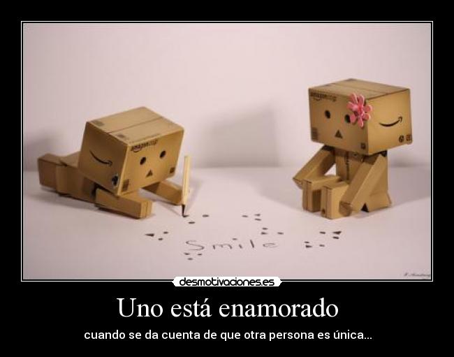 Uno está enamorado - cuando se da cuenta de que otra persona es única...