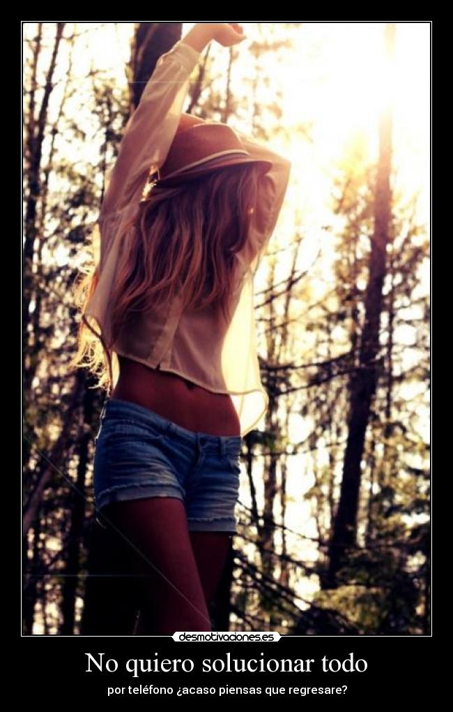 No quiero solucionar todo - 