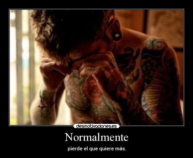 Normalmente - pierde el que quiere más.