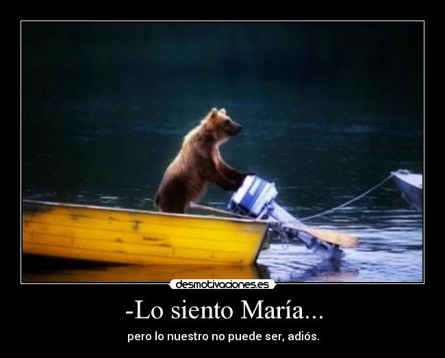 -Lo siento María... -