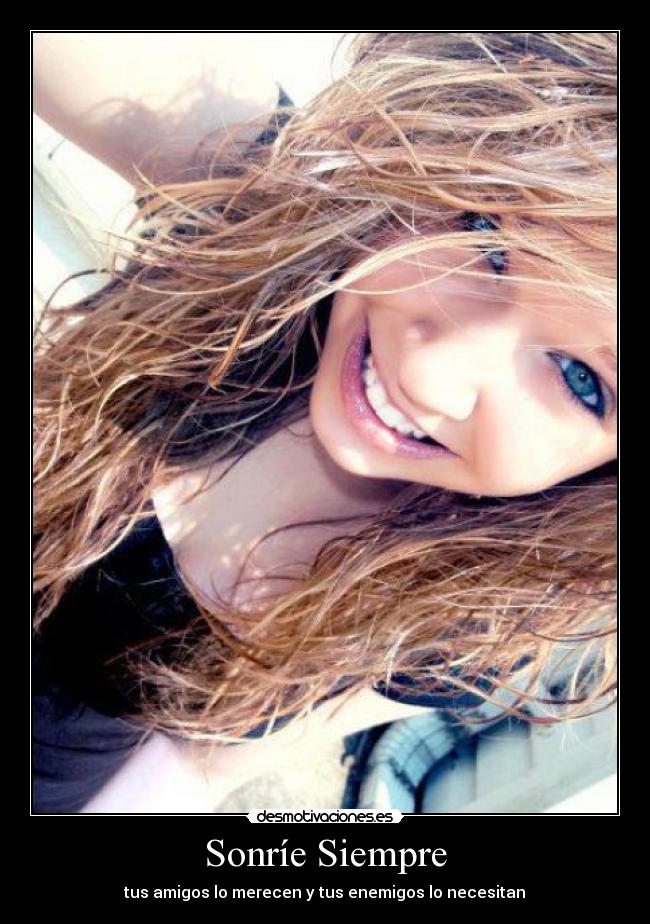 Sonríe Siempre - tus amigos lo merecen y tus enemigos lo necesitan♥