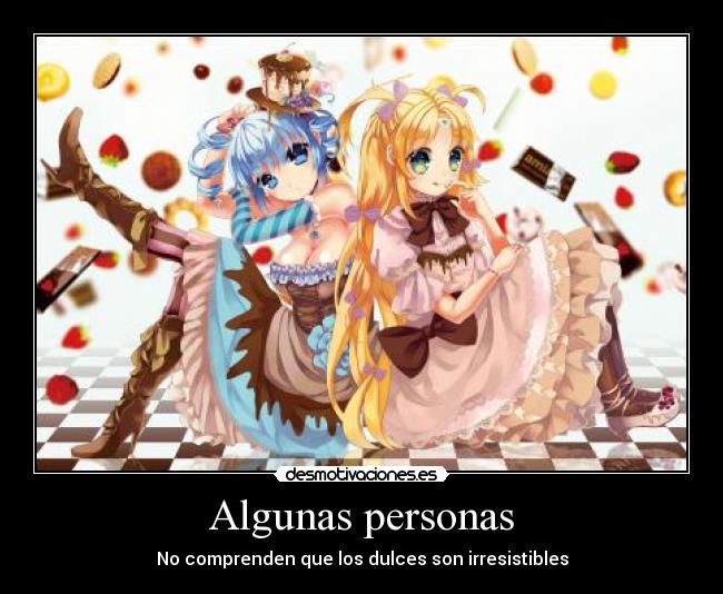 Algunas personas - No comprenden que los dulces son irresistibles