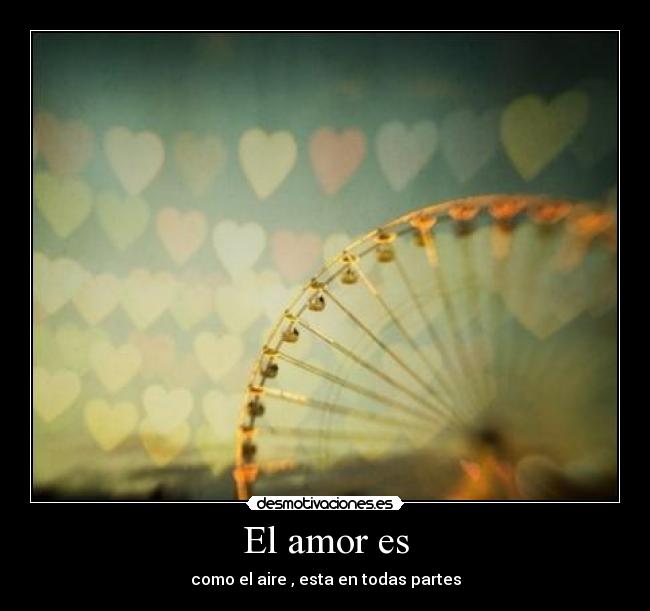 El amor es - como el aire , esta en todas partes